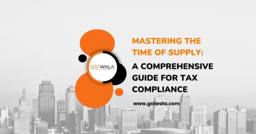 Mastering the Time of Supply: A Comprehensive Guide for Tax Compliance