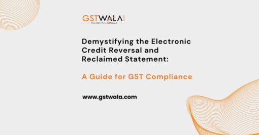 Demystifying the Electronic Credit Reversal and Reclaimed Statement: A Guide for GST Compliance