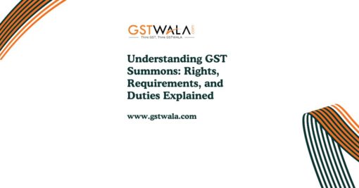 Understanding GST Summons: Rights, Requirements, and Duties Explained